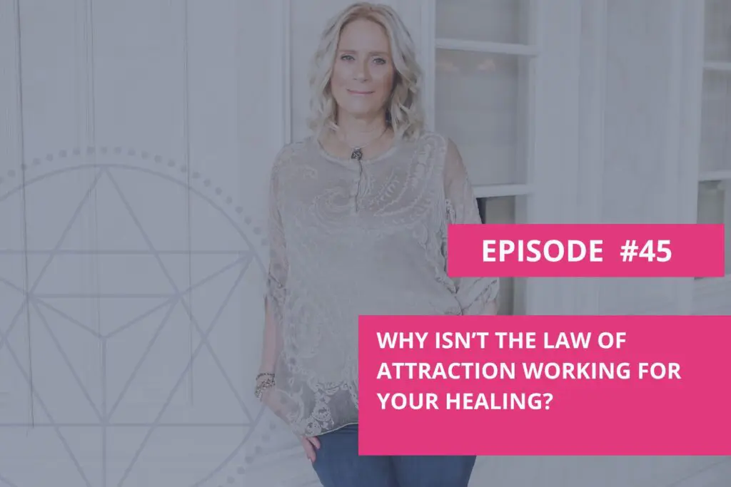 Why Isn't the Law of Attraction Working for Your Healing?