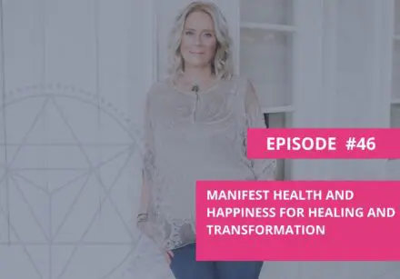 Manifest Health and Happiness for Healing and Transformation