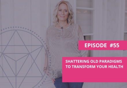 Shattering Old Paradigms to Transform Your Health
