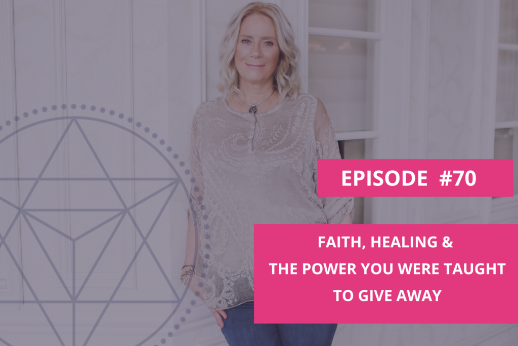 Faith, Healing & the Power You Were Taught to Give Away