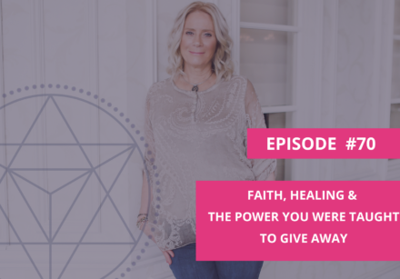 Faith, Healing & the Power You Were Taught to Give Away